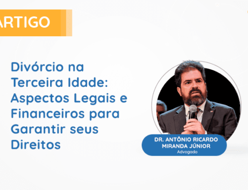 Divórcio na Terceira Idade: Aspectos Legais e Financeiros para Garantir seus Direitos