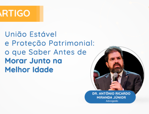 União Estável e Proteção Patrimonial: o que Saber Antes de Morar Junto na Melhor Idade