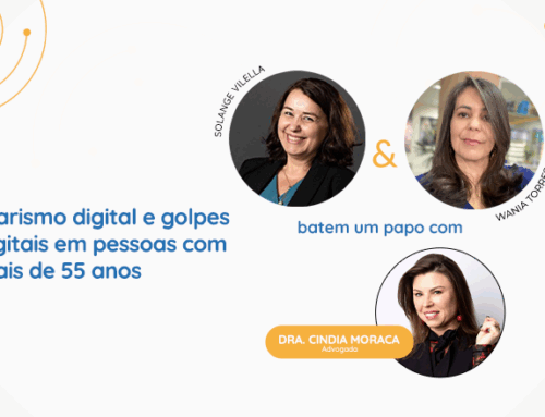 Etarismo digital e golpes digitais em pessoas com mais de 55 anos – Entrevista com Dra. Cindia Moraca